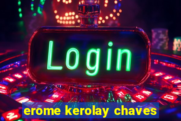 erome kerolay chaves